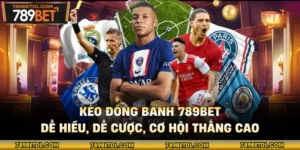 Kèo Đồng Banh 789BET - Dễ Hiểu, Dễ Cược, Cơ Hội Thắng Cao
